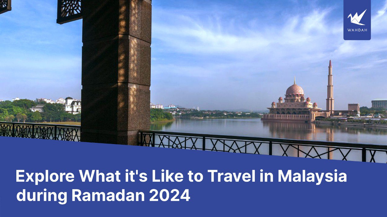 Explore What it's Like to Travel in Malaysia during Ramadan 2024